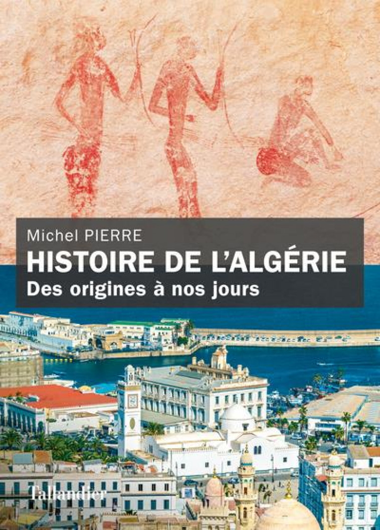 HISTOIRE DE L-ALGERIE - DE L-ANTIQUITE A NOS JOURS - PIERRE MICHEL - TALLANDIER