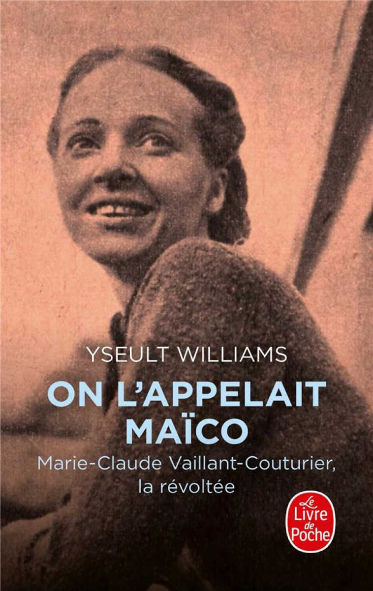 ON L-APPELAIT MAICO - MARIE-CLAUDE VAILLANT-COUTURIER, LA REVOLTEE - WILLIAMS YSEULT - LGF/Livre de Poche