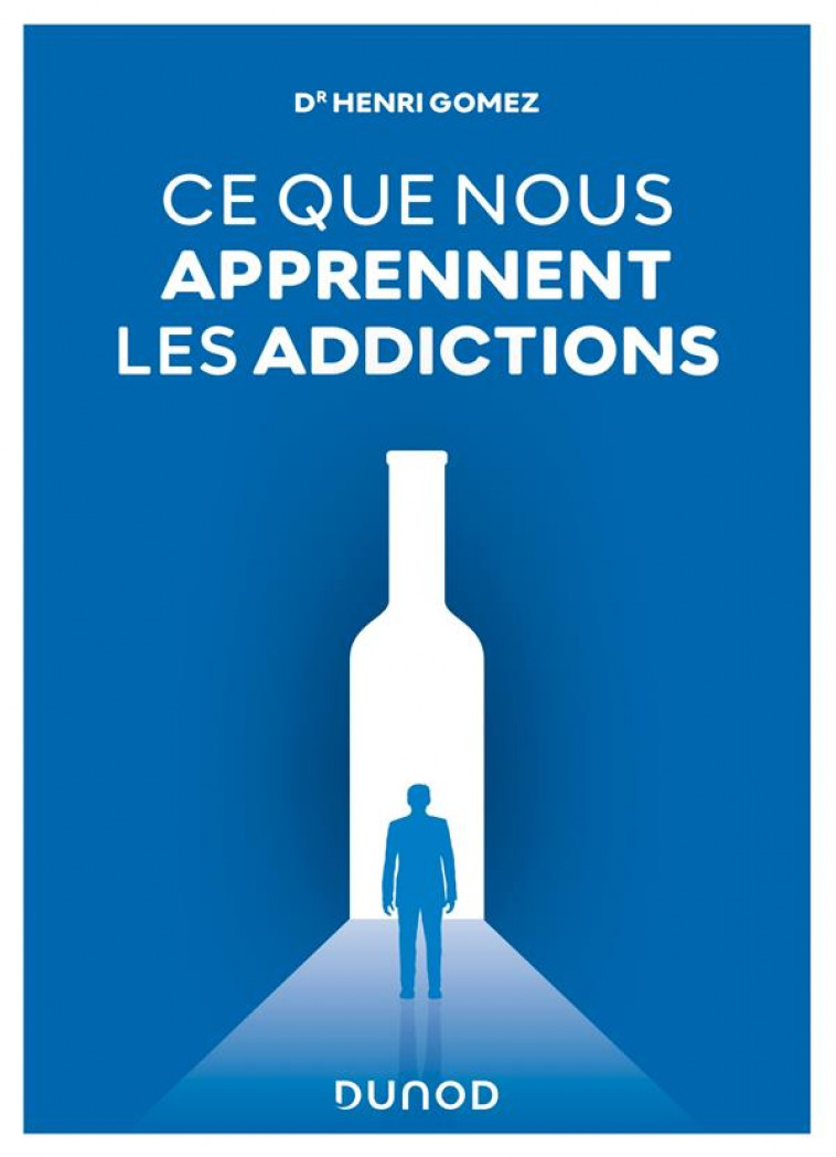CE QUE NOUS APPRENNENT LES ADDICTIONS ALCOOLIQUES - CONSTATS, REPONSES CLINIQUES, PERSPECTIVES - GOMEZ HENRI - DUNOD