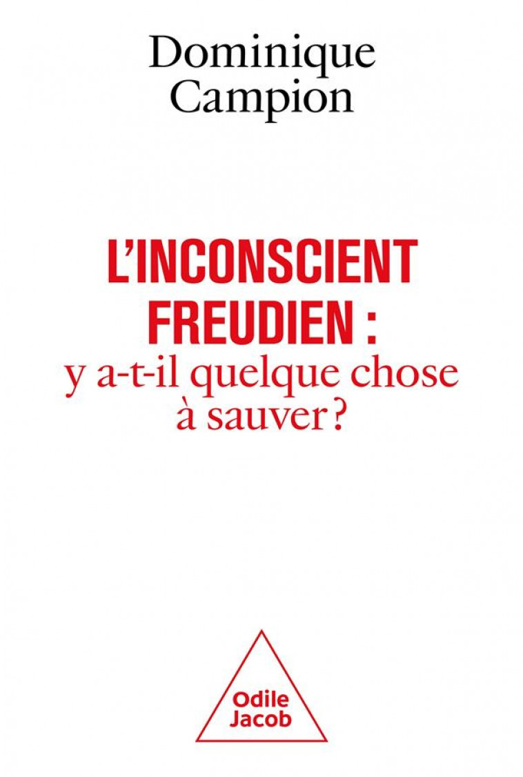 L-INCONSCIENT FREUDIEN : Y A-T-IL QUELQUE CHOSE A SAUVER ? - CAMPION DOMINIQUE - JACOB