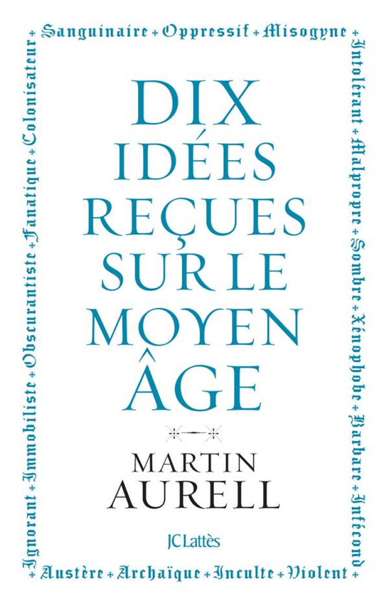 10 IDEES RECUES SUR LE MOYEN AGE - AURELL MARTIN - CERF