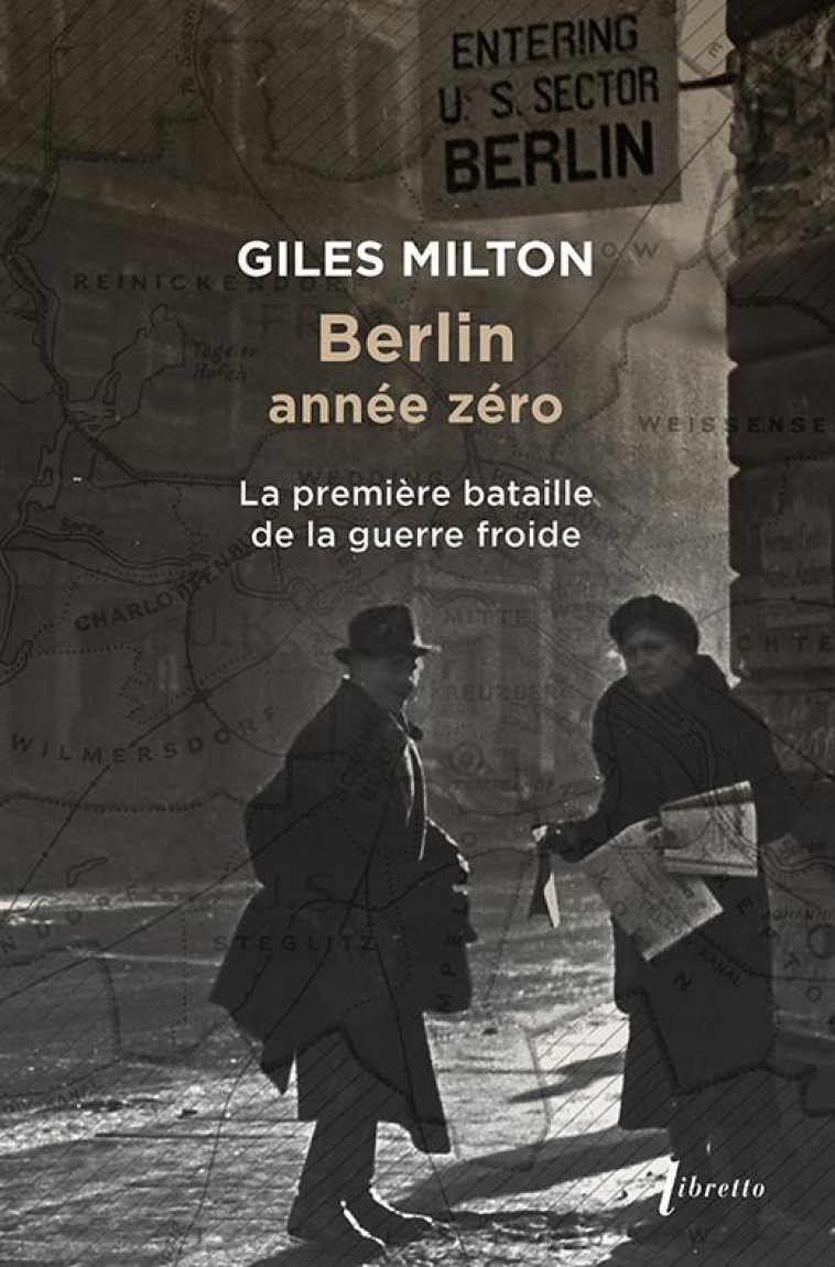 BERLIN ANNEE ZERO - LA PREMIERE BATAILLE DE LA GUERRE FROIDE - MILTON GILES - LIBRETTO
