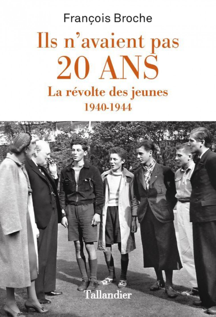 ILS N-AVAIENT PAS 20 ANS - LA REVOLTE DES JEUNES 1940-1944 - BROCHE FRANCOIS - TALLANDIER