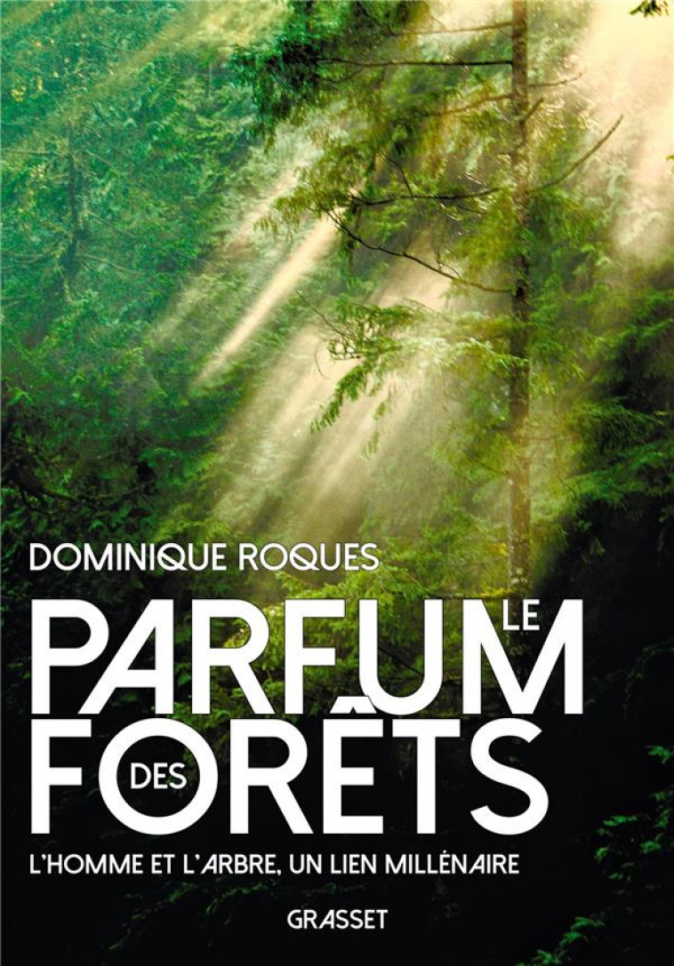 LE PARFUM DES FORETS - L-HOMME ET L-ARBRE, UN LIEN MILLENAIRE - ROQUES DOMINIQUE - GRASSET