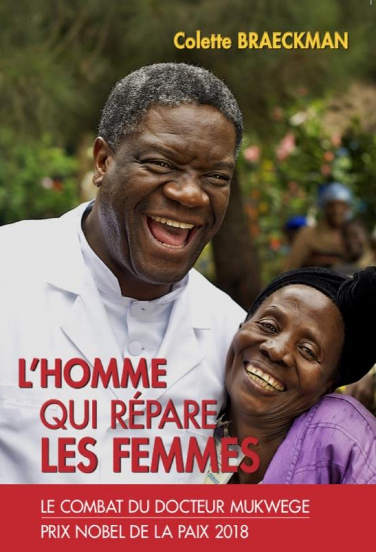 L-HOMME QUI REPARE LES FEMMES - LE COMBAT DU DOCTEUR MUKWEGE - BRAECKMAN COLETTE - LUC PIRE
