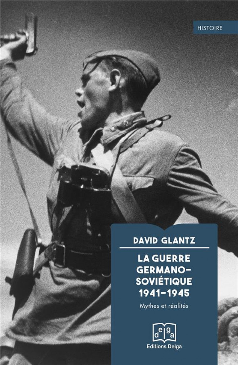 LA GUERRE GERMANO-SOVIETIQUE 1941-1945 - MYTHES ET REALITES - GLANTZ DAVID - DELGA