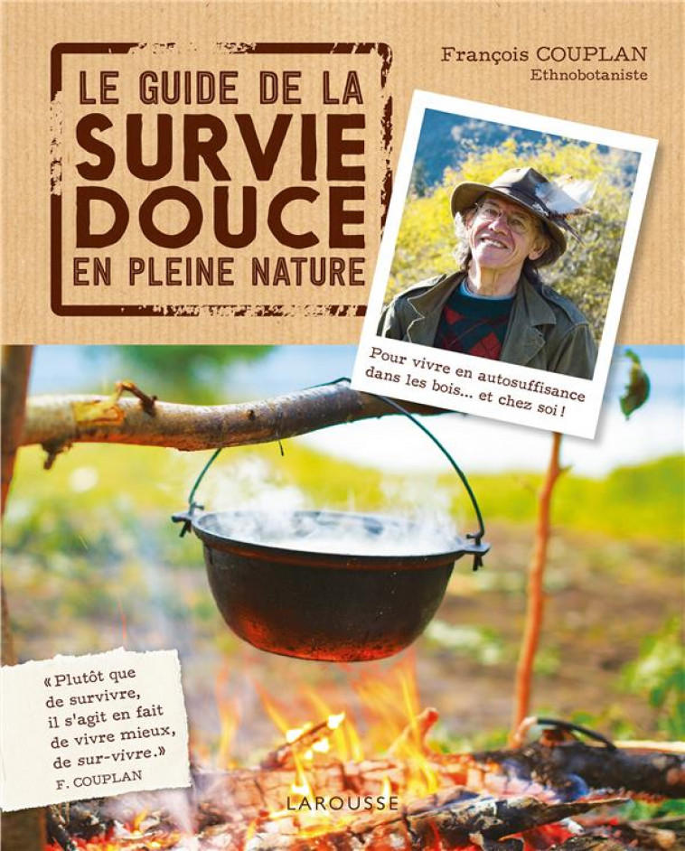 LE GUIDE DE LA SURVIE DOUCE EN PLEINE NATURE - COUPLAN FRANCOIS - LAROUSSE