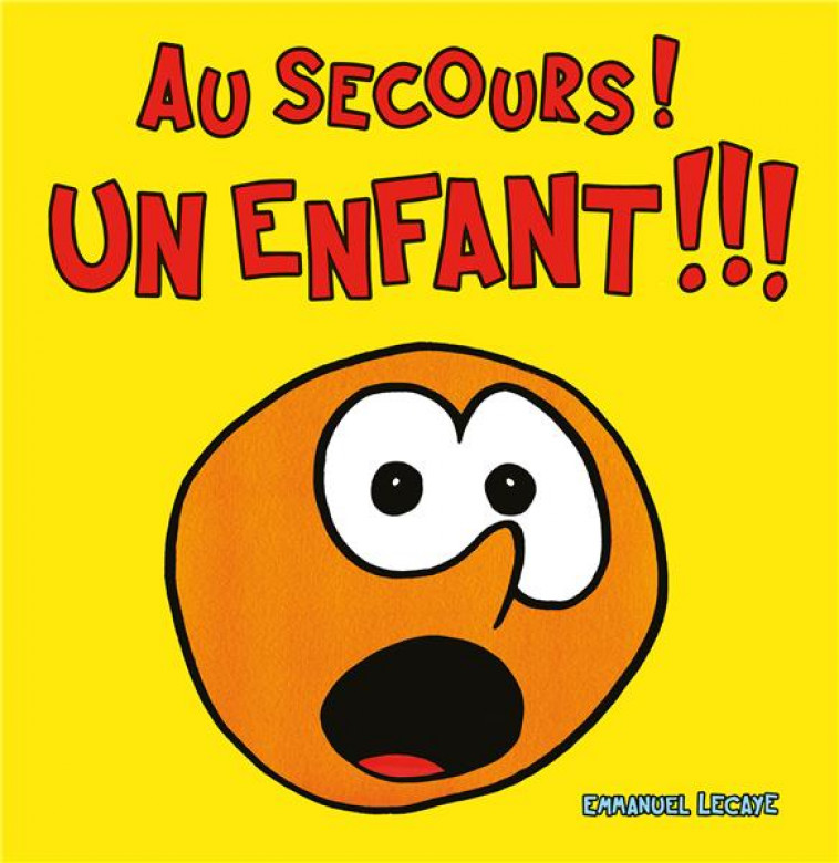 AU SECOURS ! UN ENFANT !!! - LECAYE EMMANUEL - EDL