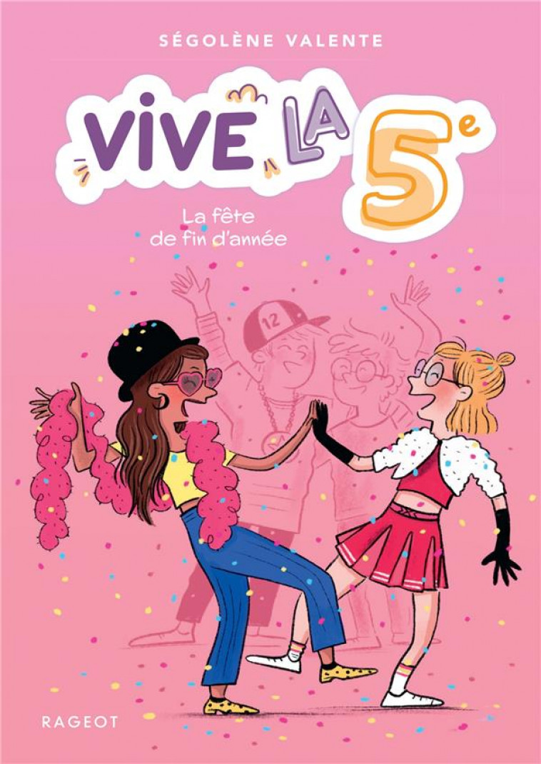 VIVE LA 5E ! LA FETE DE FIN D-ANNEE - VALENTE SEGOLENE - RAGEOT