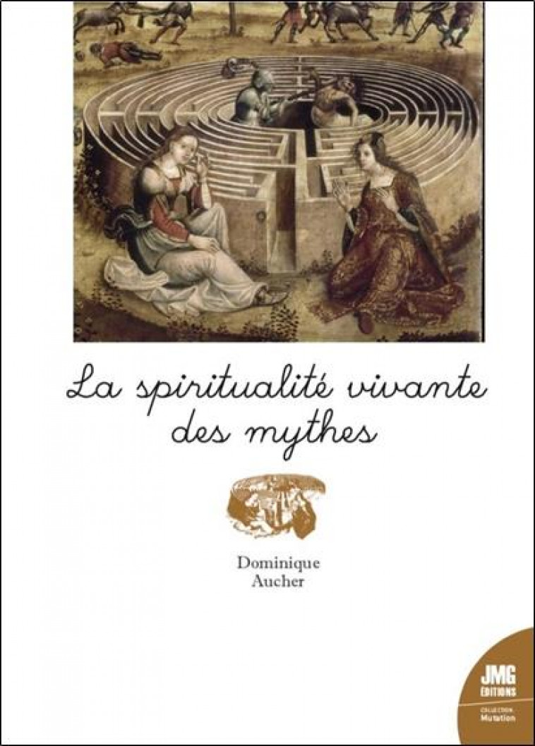 LA SPIRITUALITE VIVANTE DES MYTHES - AUCHER DOMINIQUE - JMG