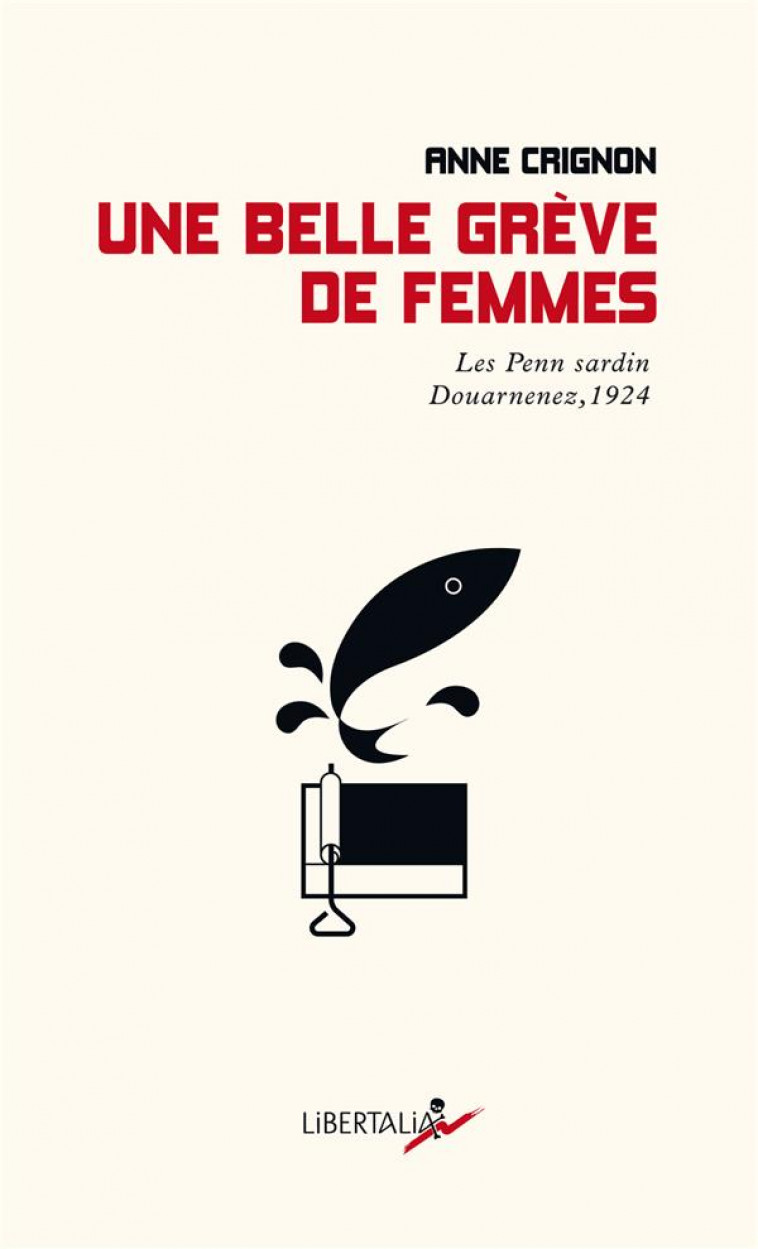 UNE BELLE GREVE DE FEMMES - RETOUR SUR LA LUTTE DES  PENN S - CRIGNON ANNE - LIBERTALIA