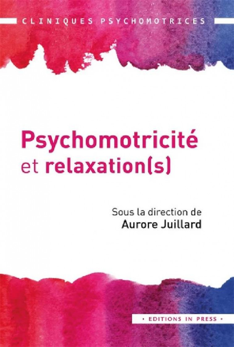 PSYCHOMOTRICITE ET RELAXATION(S) - JUILLARD AURORE - IN PRESS