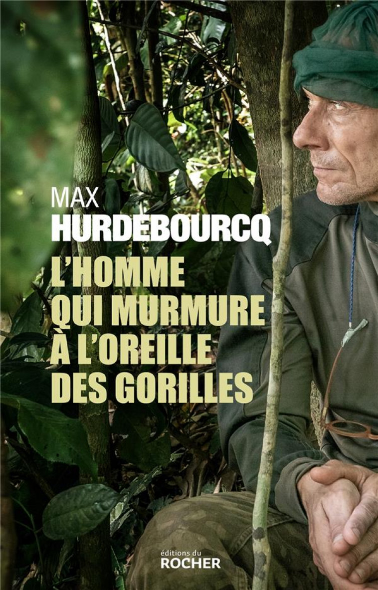L-HOMME QUI MURMURE A L-OREILLE DES GORILLES - HURDEBOURCQ MAX - DU ROCHER