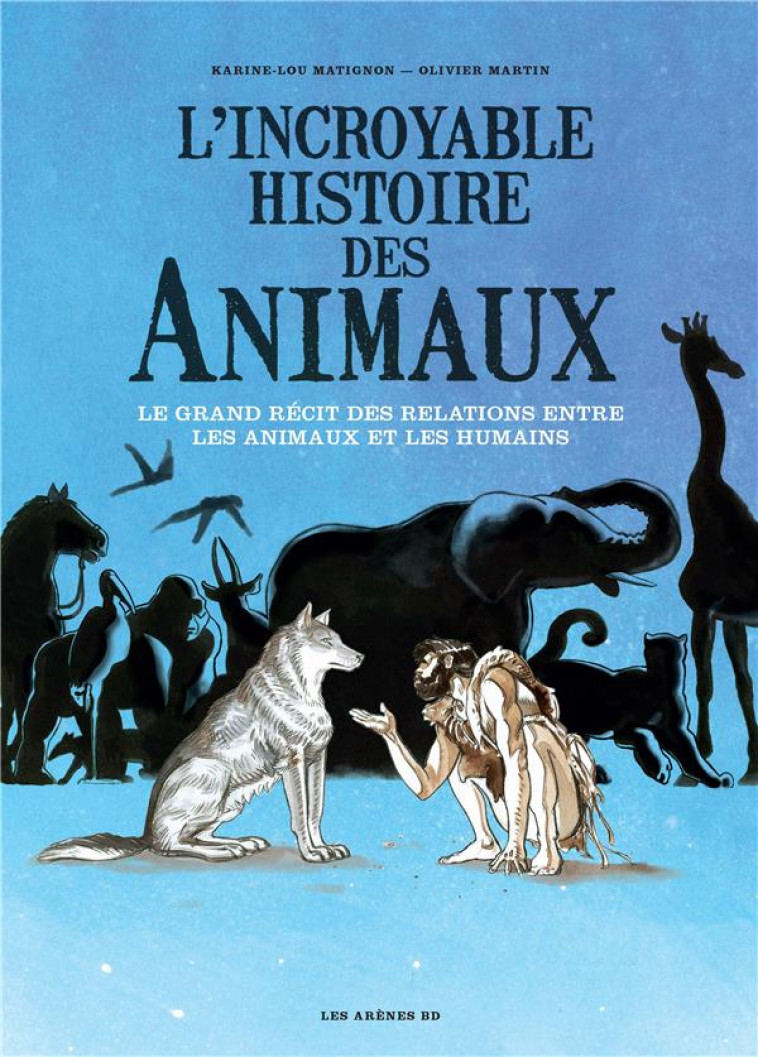 L-INCROYABLE HISTOIRE DES ANIMAUX - LOU MATIGNON/MARTIN - ARENES