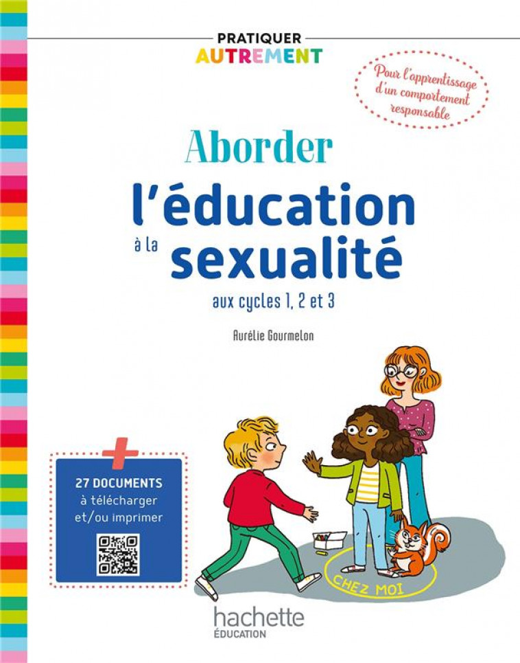 PRATIQUER AUTREMENT - ABORDER L-EDUCATION A LA SEXUALITE AUX CYCLES 1, 2 ET 3 - ED. 2023 - GOURMELON AURELIE - HACHETTE
