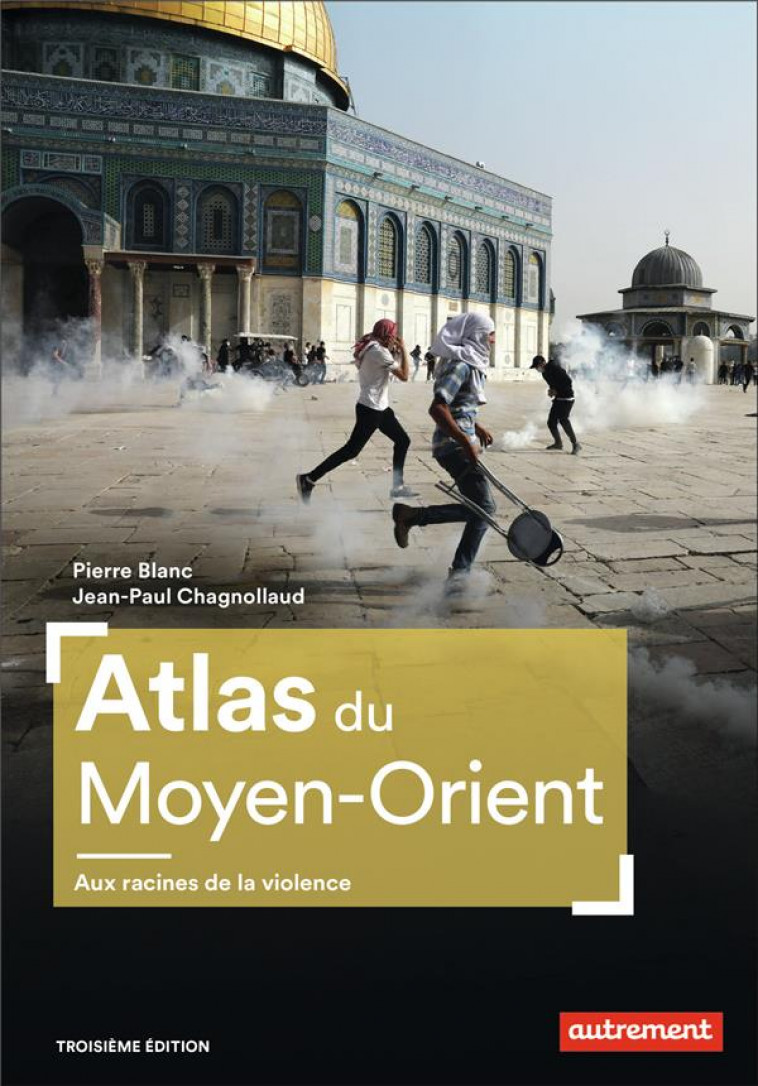 ATLAS DU MOYEN-ORIENT - AUX RACINES DE LA VIOLENCE - BLANC/CHAGNOLLAUD - FLAMMARION