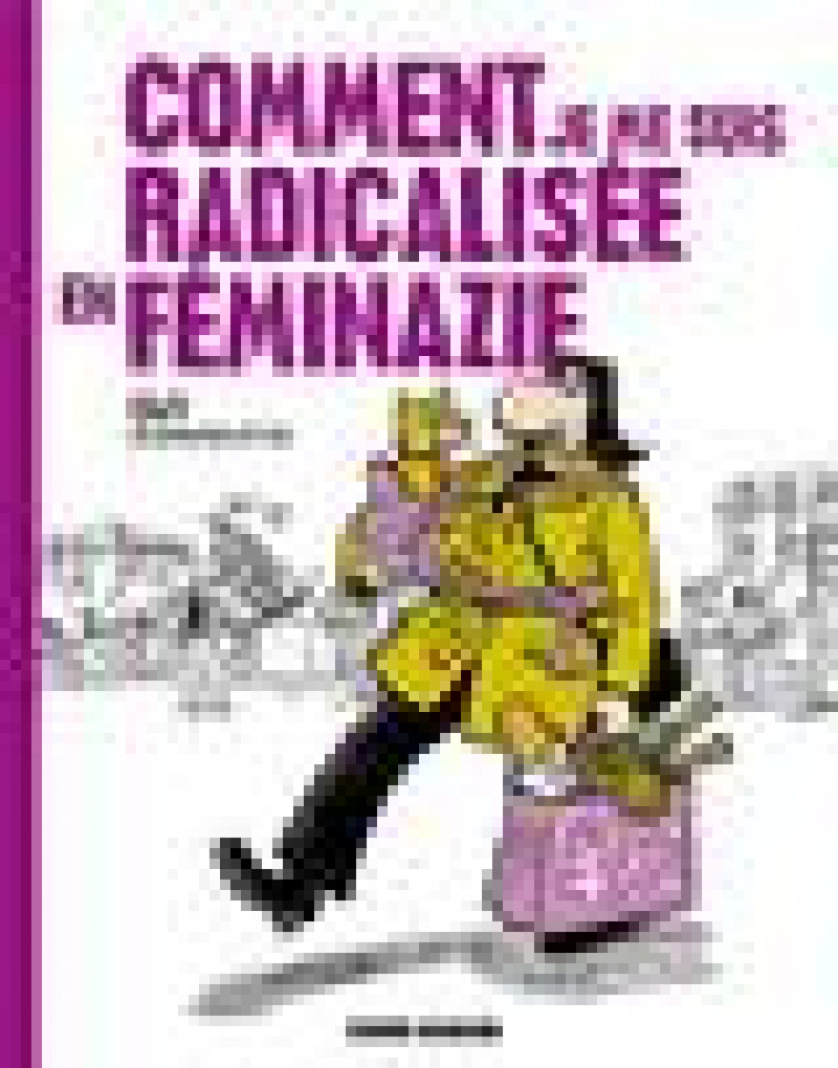 COMMENT JE ME SUIS RADICALISEE EN FEMINAZIE - GAUDELETTE/ISA - FLUIDE GLACIAL