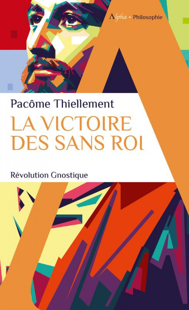 LA  VICTOIRE DES SANS ROI - REVOLUTION GNOSTIQUE - THIELLEMENT PACOME - ALPHA