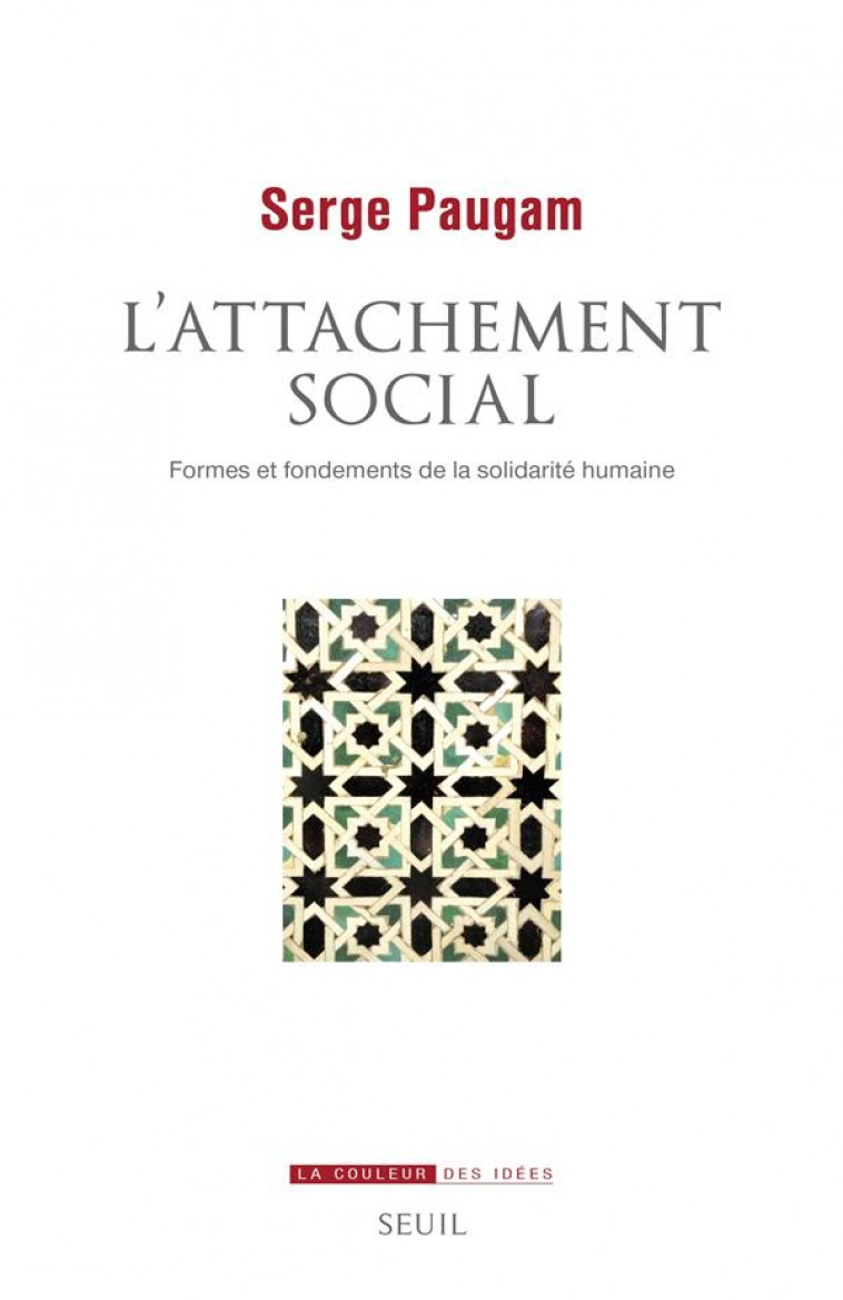 L-ATTACHEMENT SOCIAL. FORMES ET FONDEMENTS DE LA SOLIDARITE HUMAINE - PAUGAM SERGE - SEUIL
