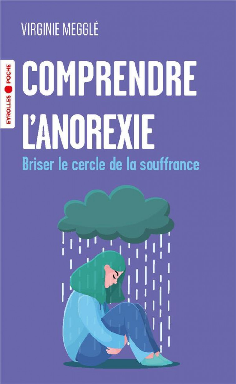 COMPRENDRE L-ANOREXIE - BRISER LE CERCLE DE LA SOUFFRANCE - MEGGLE VIRGINIE - EYROLLES