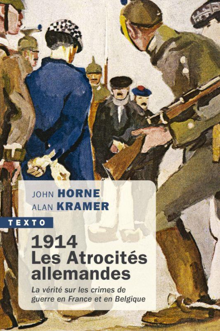 1914. LES ATROCITES ALLEMANDES - LA VERITE SUR LES CRIMES DE GUERRE EN FRANCE ET EN BELGIQUE - HORNE/KRAMER - TALLANDIER