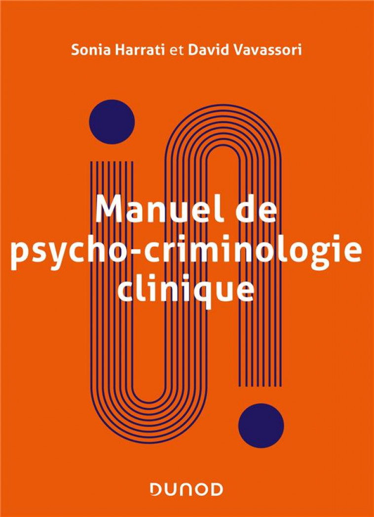 MANUEL DE PSYCHOCRIMINOLOGIE CLINIQUE - APPROCHE PSYCHANALYTIQUE - HARRATI/VAVASSORI - DUNOD