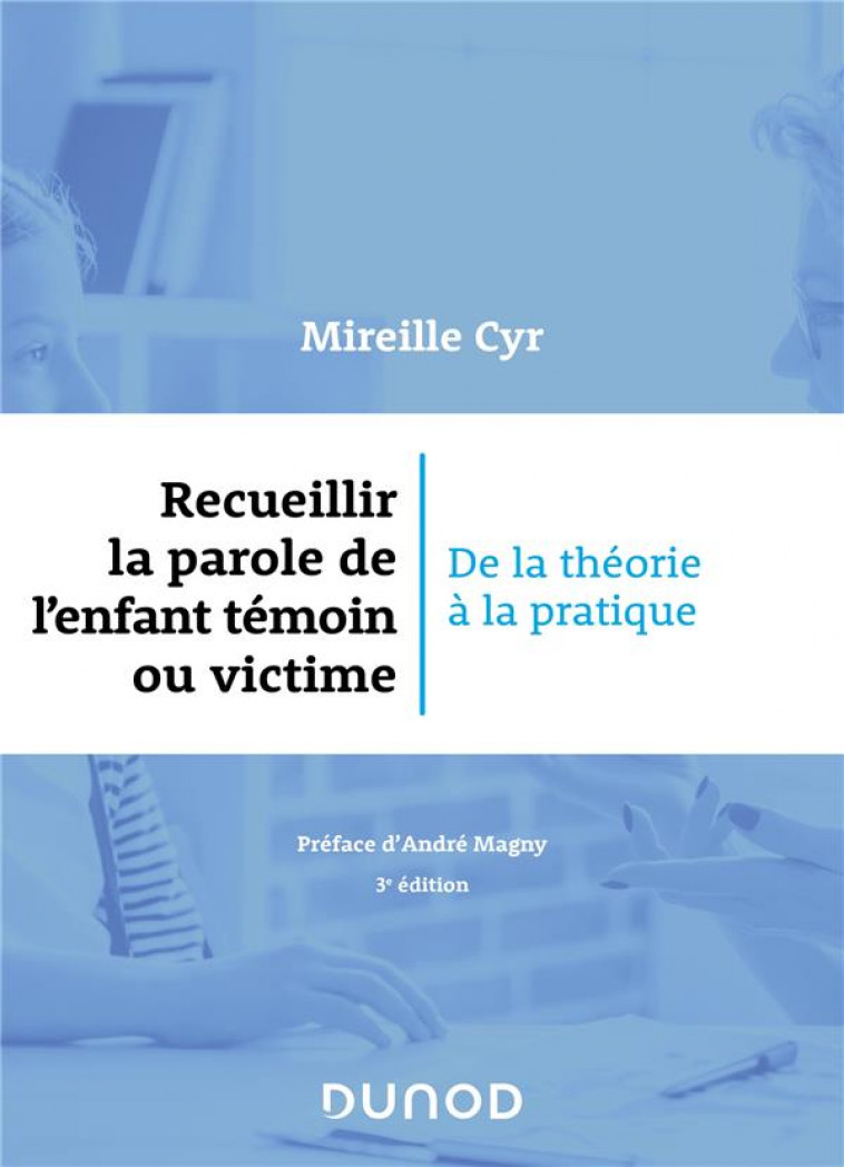 RECUEILLIR LA PAROLE DE L-ENFANT TEMOIN OU VICTIME - 3E ED. - DE LA THEORIE A LA PRATIQUE - CYR MIREILLE - DUNOD