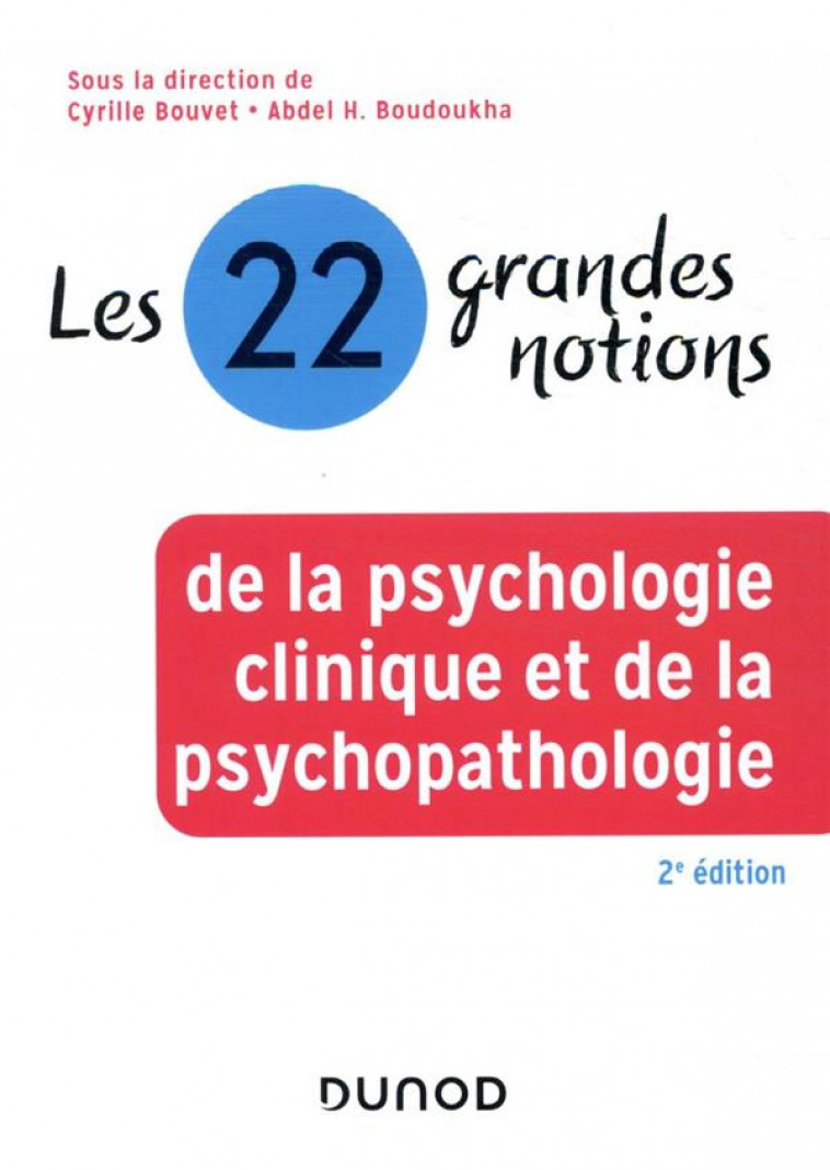 LES 22 GRANDES NOTIONS DE LA PSYCHOLOGIE CLINIQUE ET DE LA PSYCHOPATHOLOGIE - 2E ED. - BOUVET CYRILLE - DUNOD