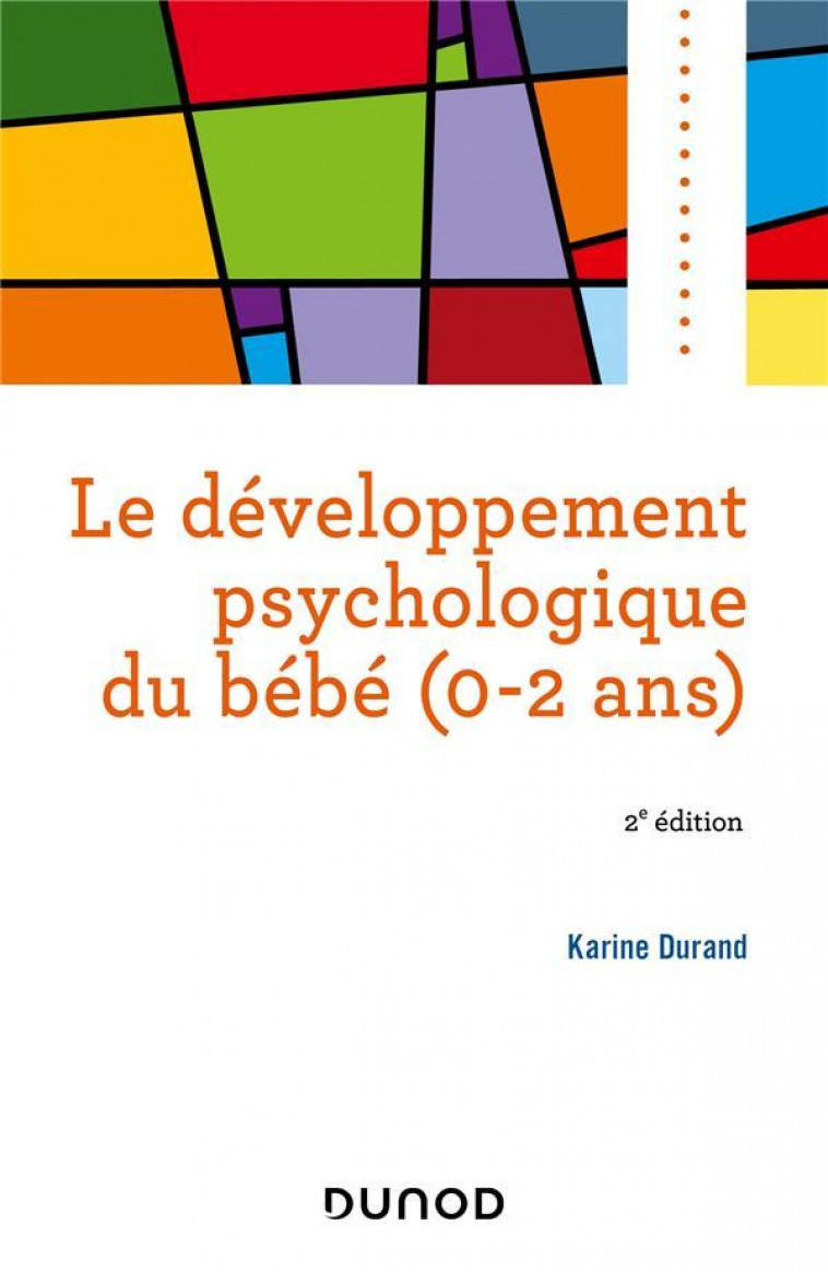 LE DEVELOPPEMENT PSYCHOLOGIQUE DU BEBE (0-2 ANS) -2E D. - DURAND KARINE - DUNOD