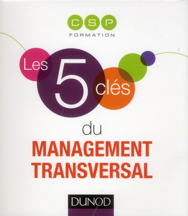 LES 5 CLES DU MANAGEMENT TRANSVERSAL - CSP - Dunod
