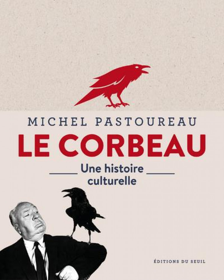 LE CORBEAU UNE HISTOIRE CULTURELLE - PASTOUREAU MICHEL - SEUIL
