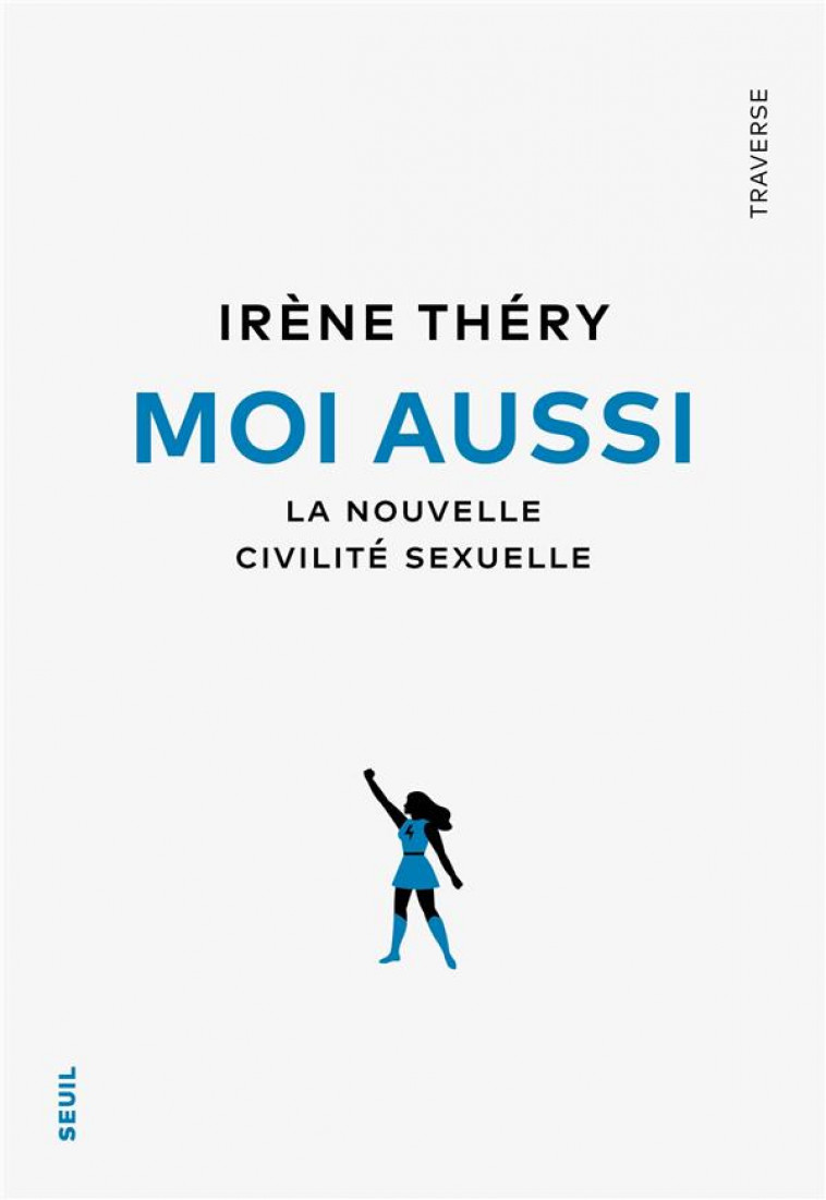 MOI AUSSI. SIX LECONS SUR LE CONSENTEMENT - THERY IRENE - SEUIL