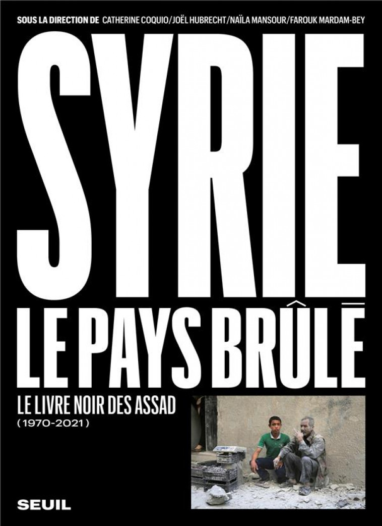 SYRIE : LE PAYS BRULE (2011-2021). LE LIVRE NOIR DES ASSAD  ((PROVISOIRE)) - COLLECTIF - SEUIL