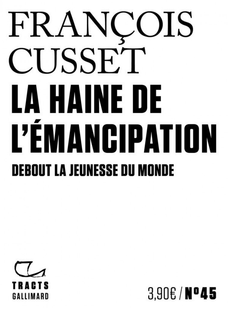 LA HAINE DE L-EMANCIPATION - DEBOUT LA JEUNESSE DU MONDE - CUSSET FRANCOIS - GALLIMARD