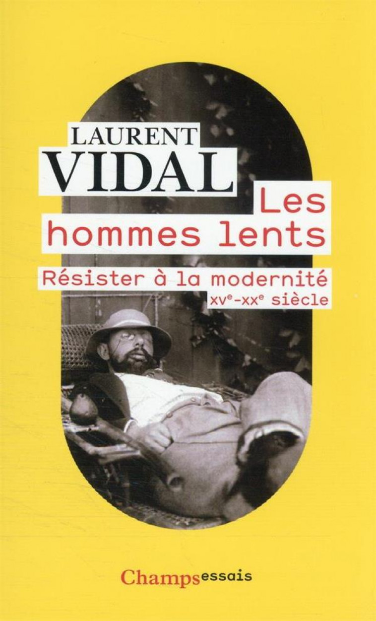 LES HOMMES LENTS - RESISTER A LA MODERNITE, XVE-XXE SIECLE - VIDAL LAURENT - FLAMMARION
