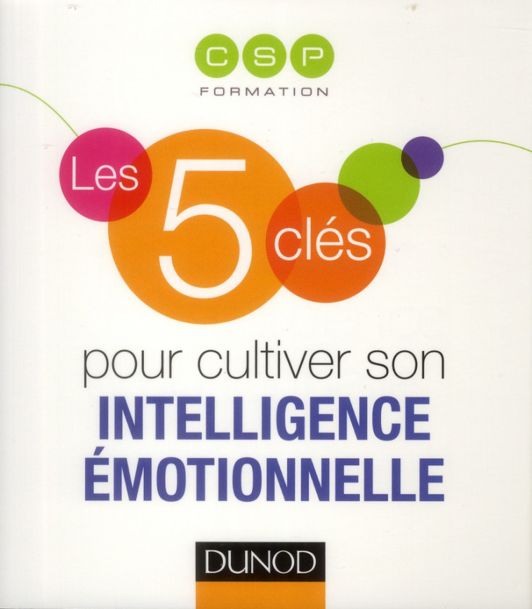 LES 5 CLES POUR CULTIVER SON INTELLIGENCE EMOTIONNELLE - CSP - Dunod