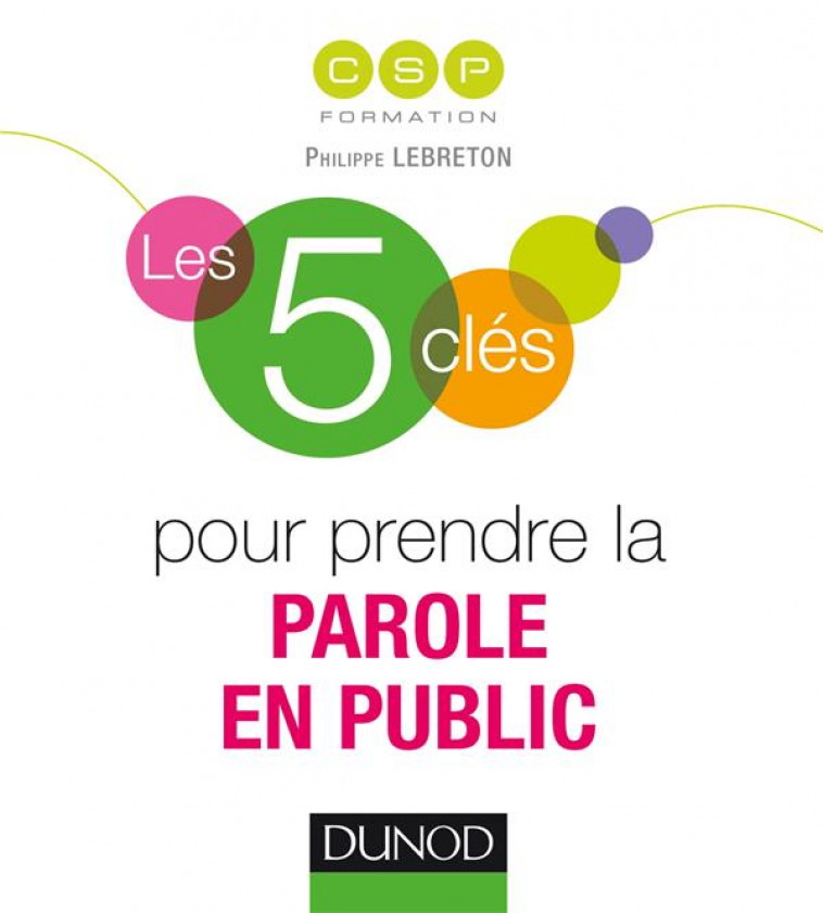 LES 5 CLES POUR PRENDRE LA PAROLE EN PUBLIC - CSP - Dunod