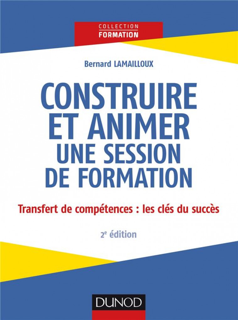 CONSTRUIRE ET ANIMER UNE SESSION DE FORMATION - 2E ED. - LAMAILLOUX BERNARD - DUNOD