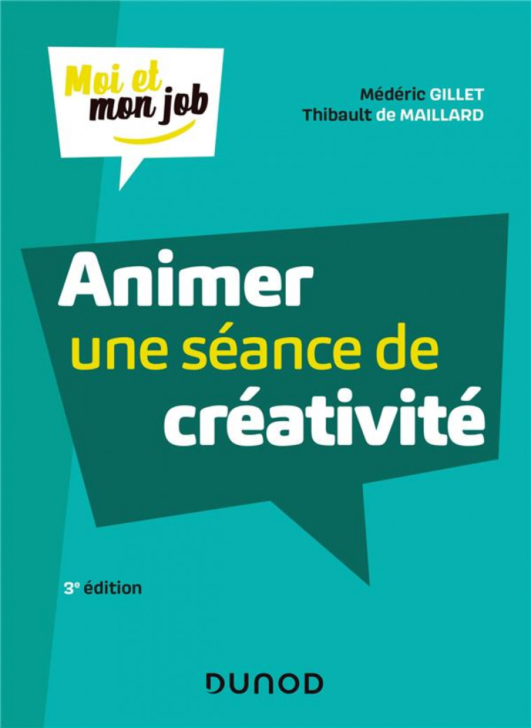 ANIMER UNE SEANCE DE CREATIVITE - 3E ED. - GILLET/MAILLARD - DUNOD