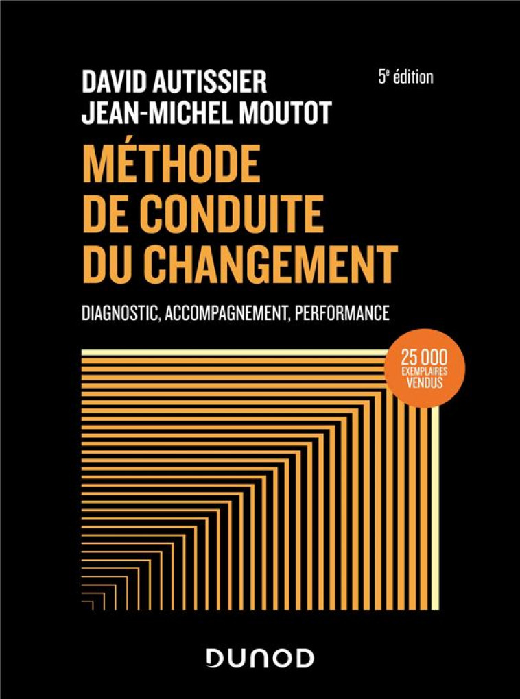 METHODE DE CONDUITE DU CHANGEMENT - 5E ED. - DIAGNOSTIC, ACCOMPAGNEMENT, PERFORMANCE - AUTISSIER/MOUTOT - DUNOD