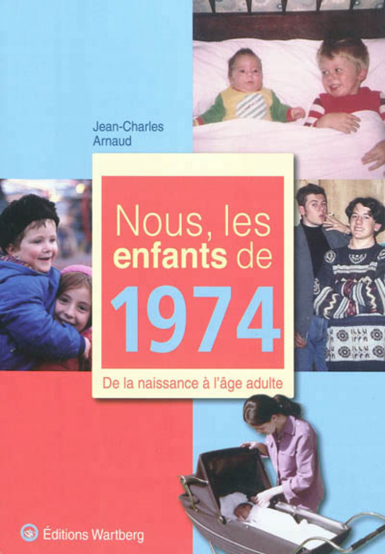 NOUS, LES ENFANTS DE 1974 - ARNAUD J - WARTBERG