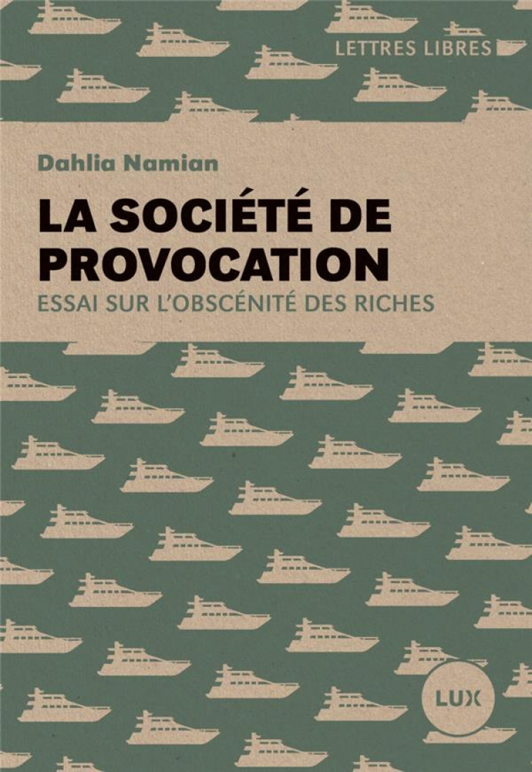 LA SOCIETE DE PROVOCATION - ESSAI SUR L-OBSCENITE DES RICHES - NAMIAN DAHLIA - LUX CANADA