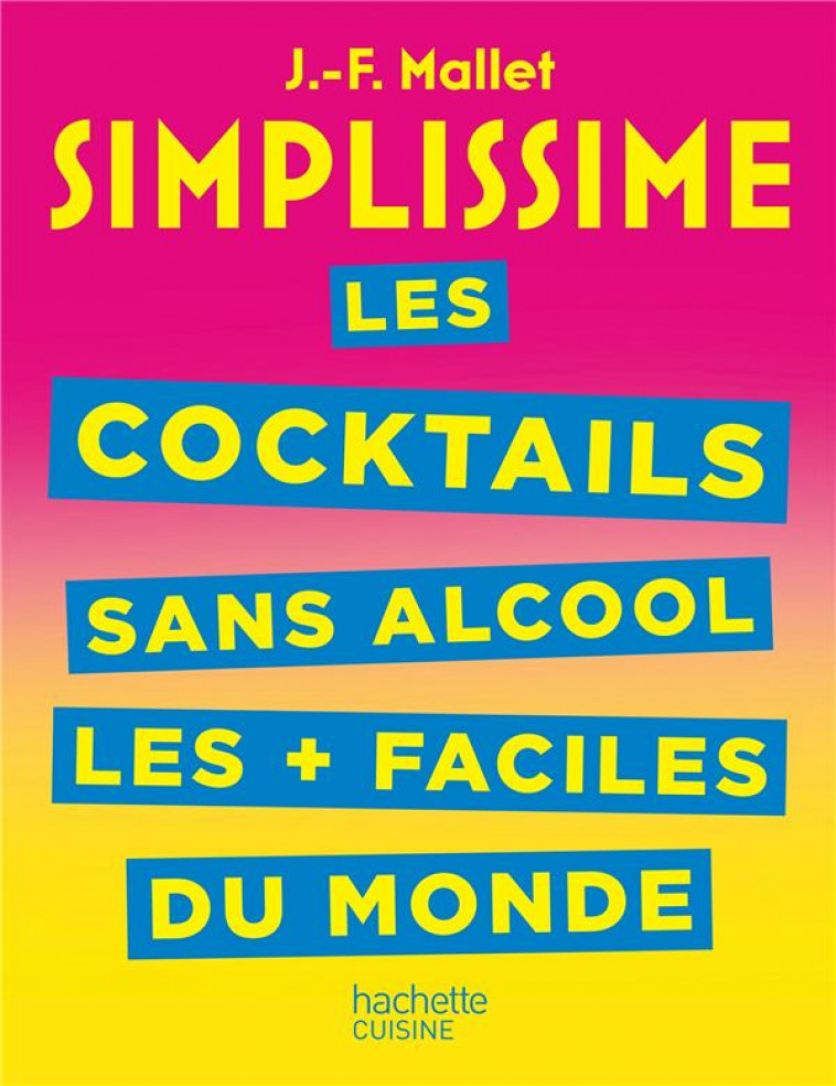 SIMPLISSIME COCKTAILS ET BOISSONS SANS ALCOOL LES + FACILES DU MONDE - MALLET JEAN-FRANCOIS - HACHETTE