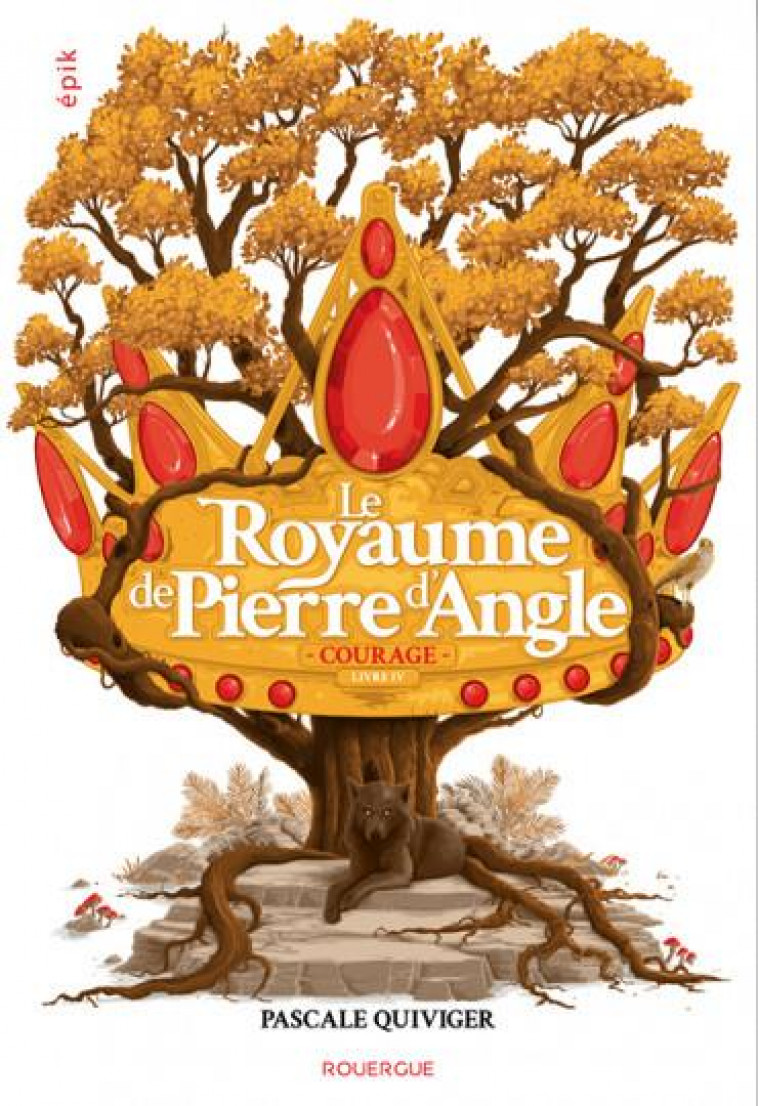 LE ROYAUME DE PIERRE D-ANGLE T4  COURAGE - QUIVIGER PASCALE - ROUERGUE