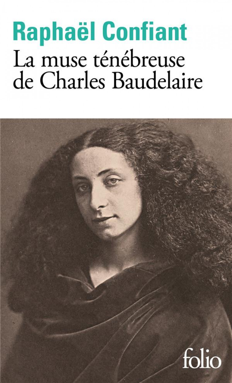 LA MUSE TENEBREUSE DE CHARLES BAUDELAIRE - CONFIANT RAPHAEL - GALLIMARD