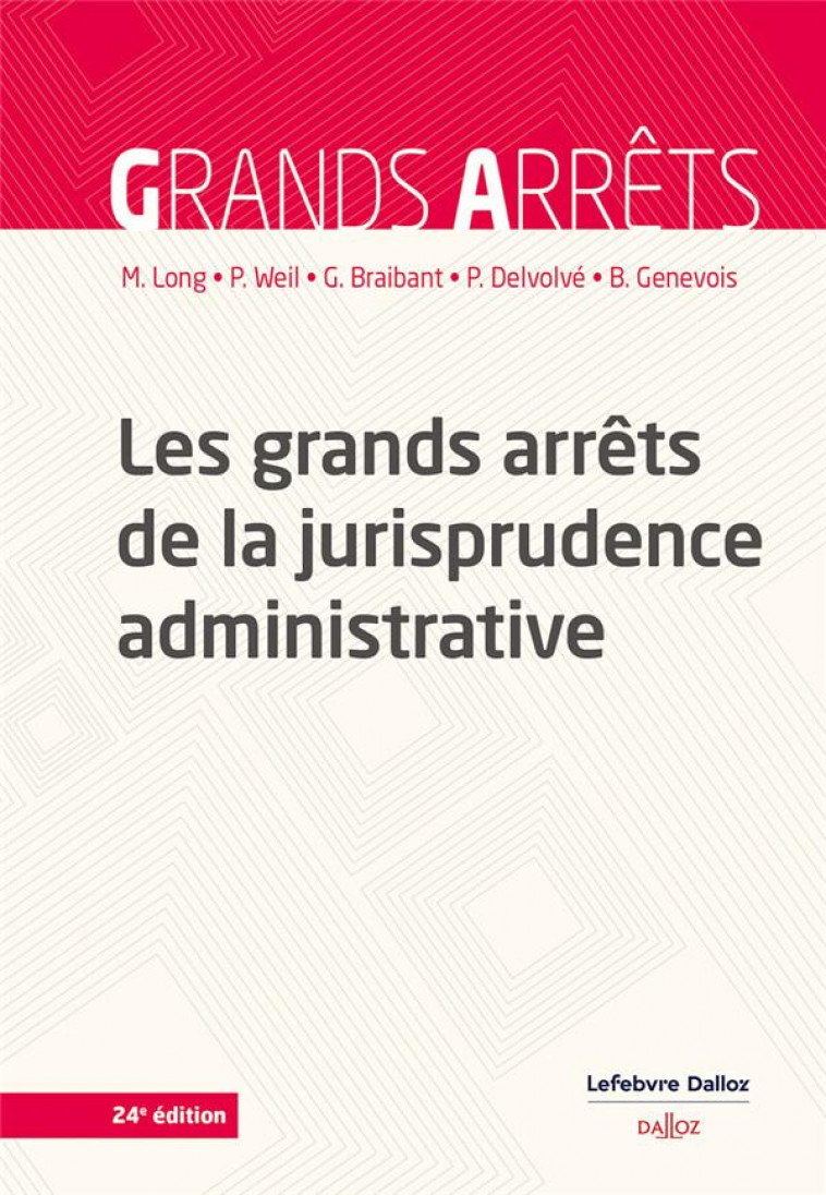 LES GRANDS ARRETS DE LA JURISPRUDENCE ADMINISTRATIVE. 24E ED. - LONG/WEIL/BRAIBANT - DALLOZ