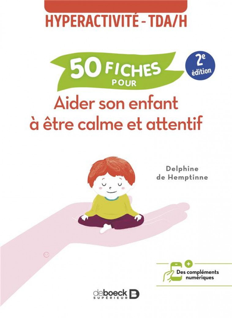 50 FICHES POUR AIDER SON ENFANT A ETRE CALME ET ATTENTIF - HYPERACTIVITE - TDAH - DE HEMPTINNE D. - DE BOECK SUP