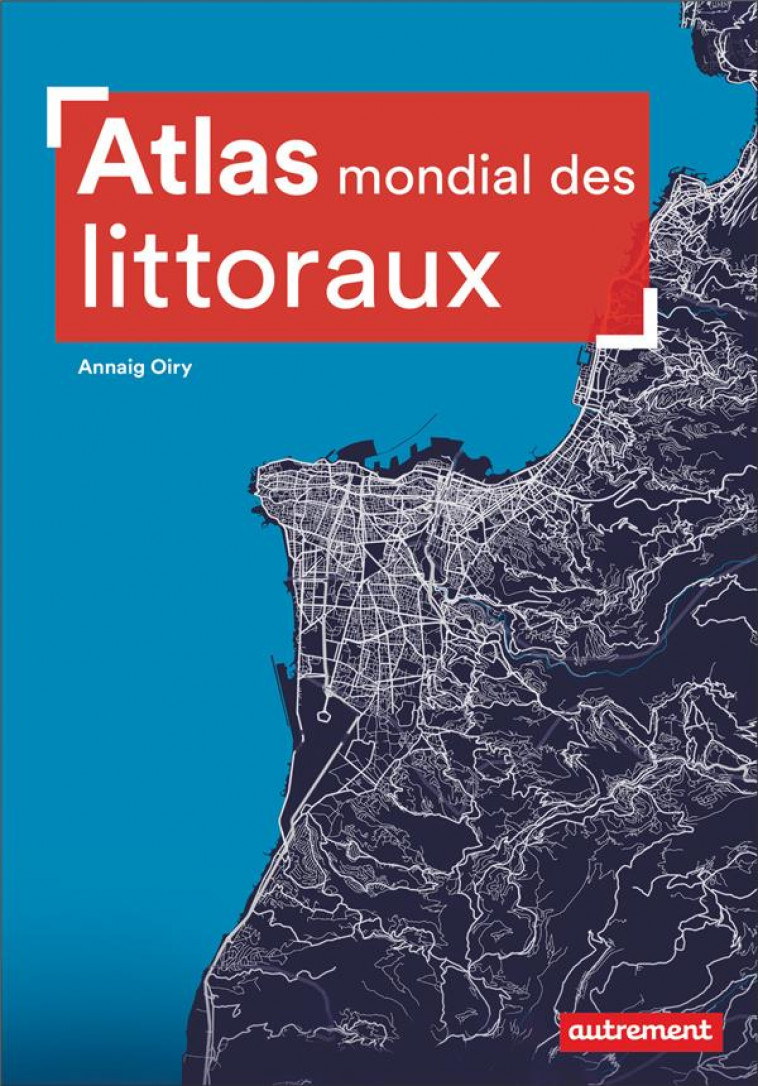 ATLAS MONDIAL DES LITTORAUX - OIRY ANNAIG - FLAMMARION