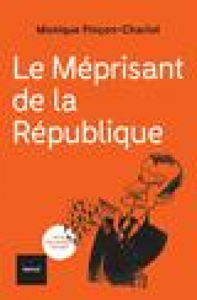 LE MEPRISANT DE LA REPUBLIQUE - PINCON-CHARLOT M. - TEXTUEL