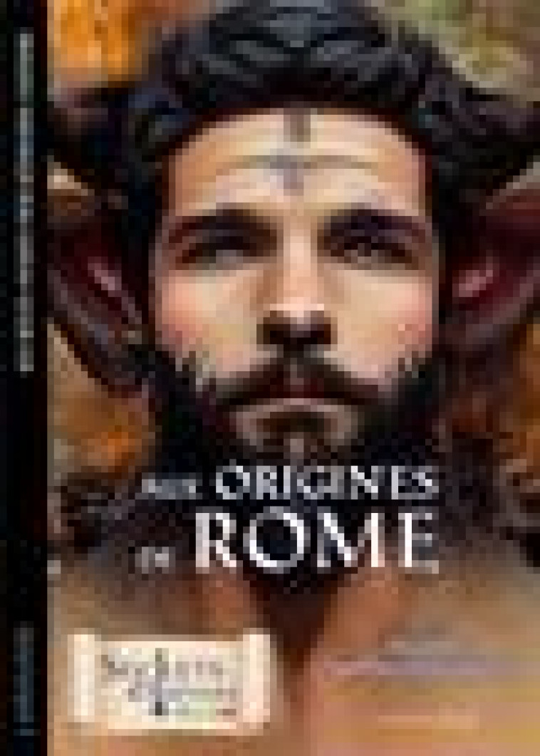 SECRETS D-HISTOIRE JUNIOR - AUX ORIGINES DE LA ROME ANTIQUE - 5 RECITS MYTHOLOGIQUES - COLLECTIF - LAROUSSE